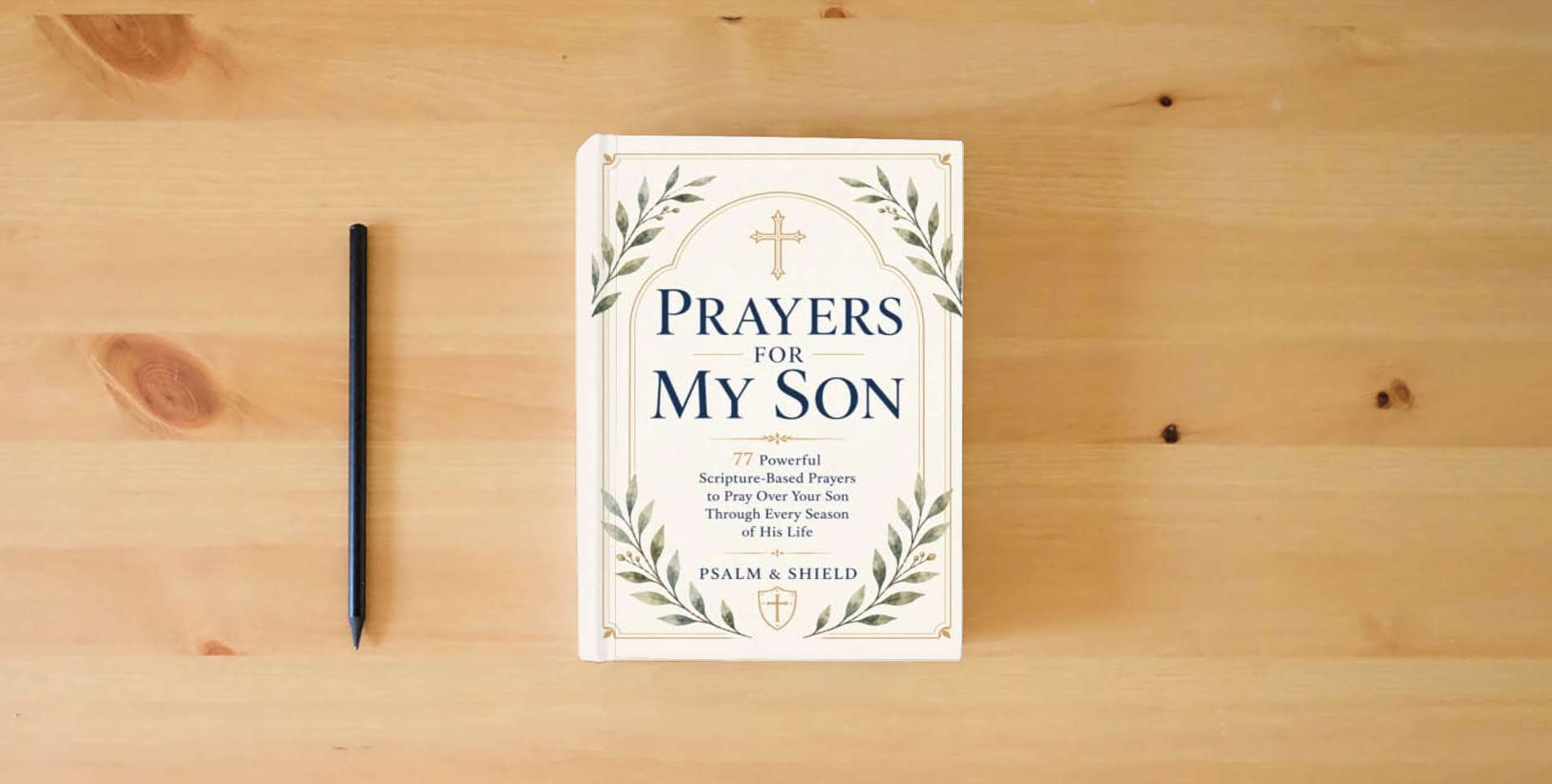 The book Prayers For My Son: 77 Powerful Scripture-Based Prayers to Pray Over Your Son Through Every Season of His Life (Prayers for My Children — How to Pray for Your Children Series) is on the table