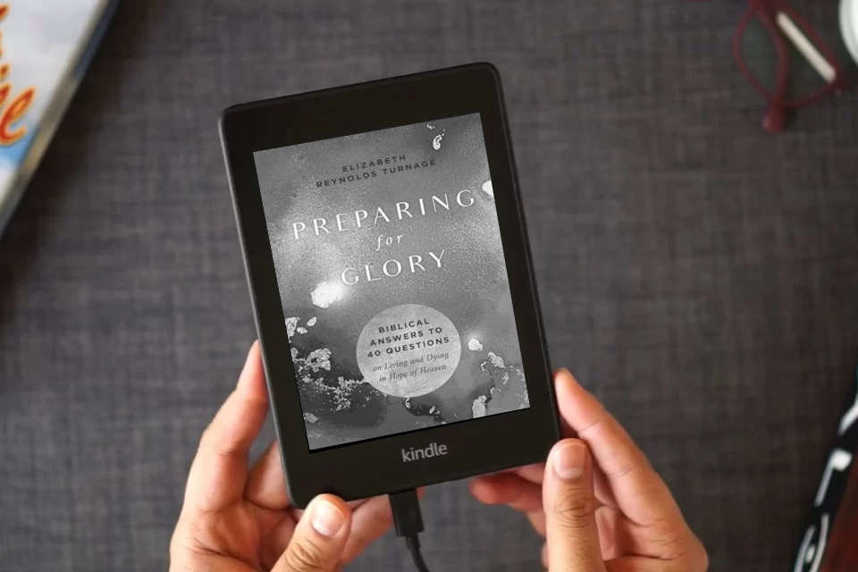 Read Online Preparing for Glory: Biblical Answers to 40 Questions on Living and Dying in Hope of Heaven as a Kindle eBook