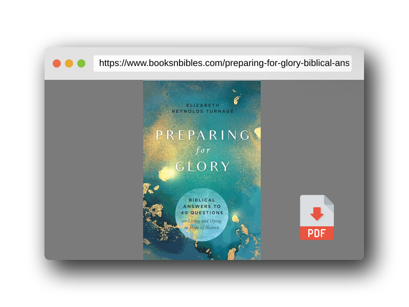 PDF Preview of the book Preparing for Glory: Biblical Answers to 40 Questions on Living and Dying in Hope of Heaven