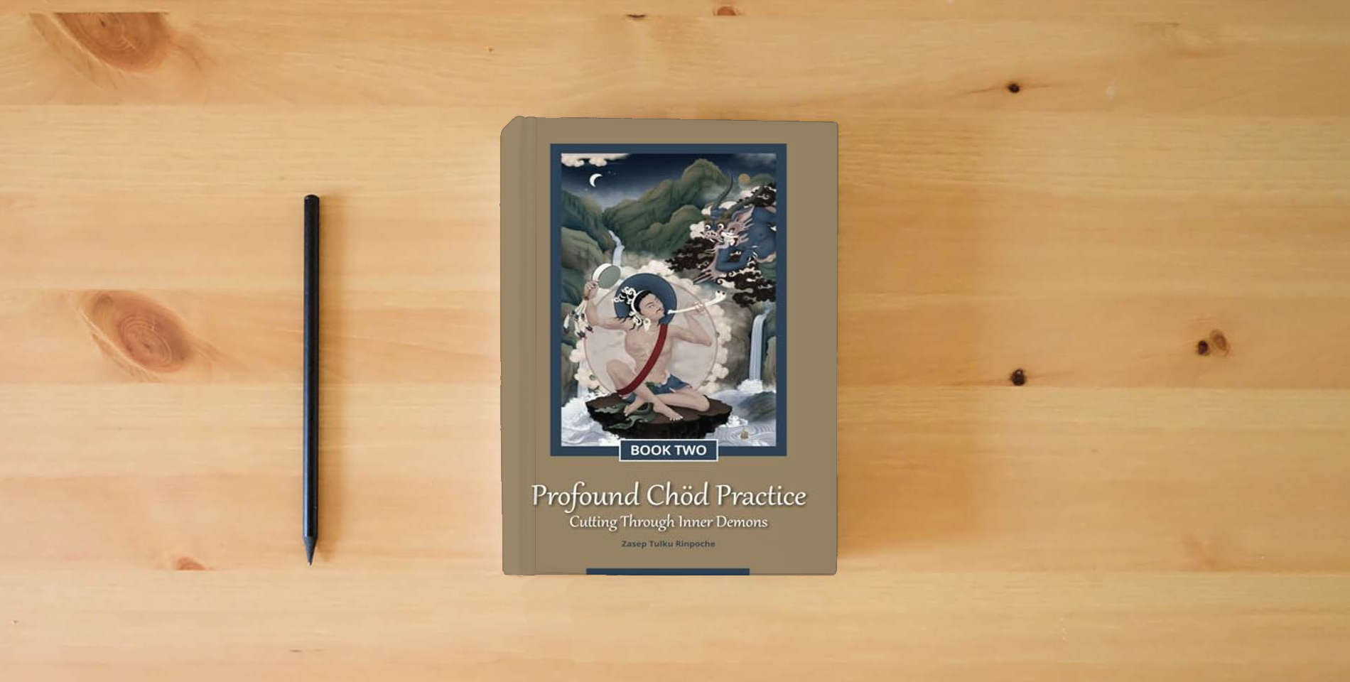 The book Profound Chöd Practice — Cutting Through Inner Demons: Book Two is on the table