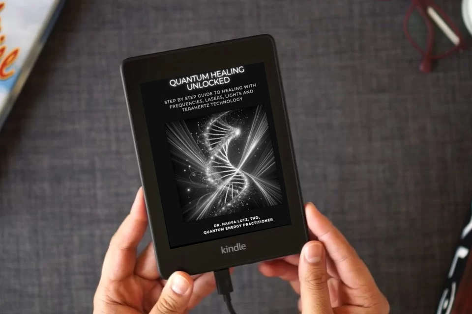 Read Online QUANTUM HEALING UNLOCKED: Step by step Guide to Healing with Frequencies, Lasers, Lights and Terahertz Technology as a Kindle eBook