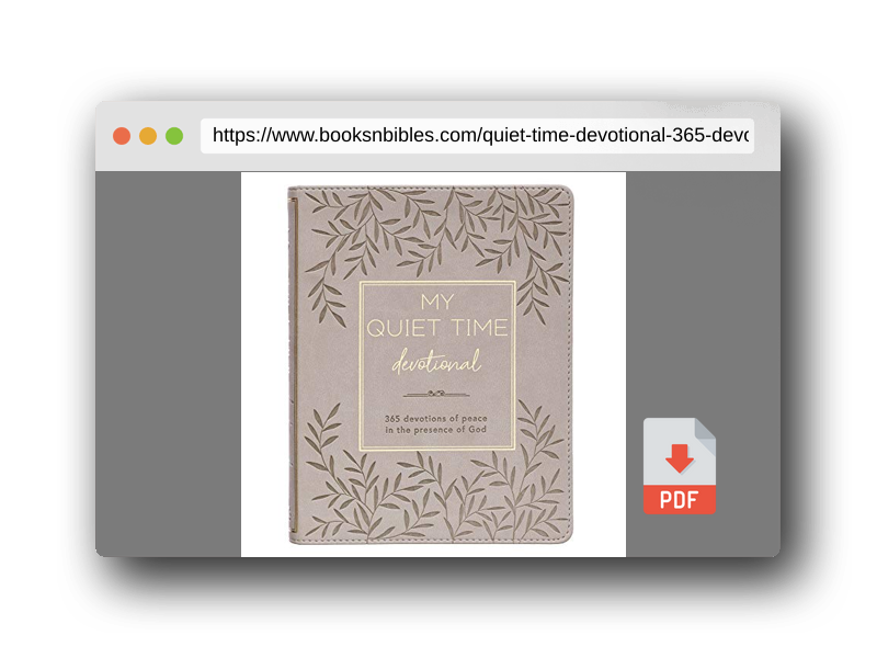 PDF Preview of the book My Quiet Time Devotional - 365 Devotions for Women To Bring You Into The Peace Of The Presence of God Cappuccino, Faux Leather Flexcover Gift Book w/Ribbon Marker