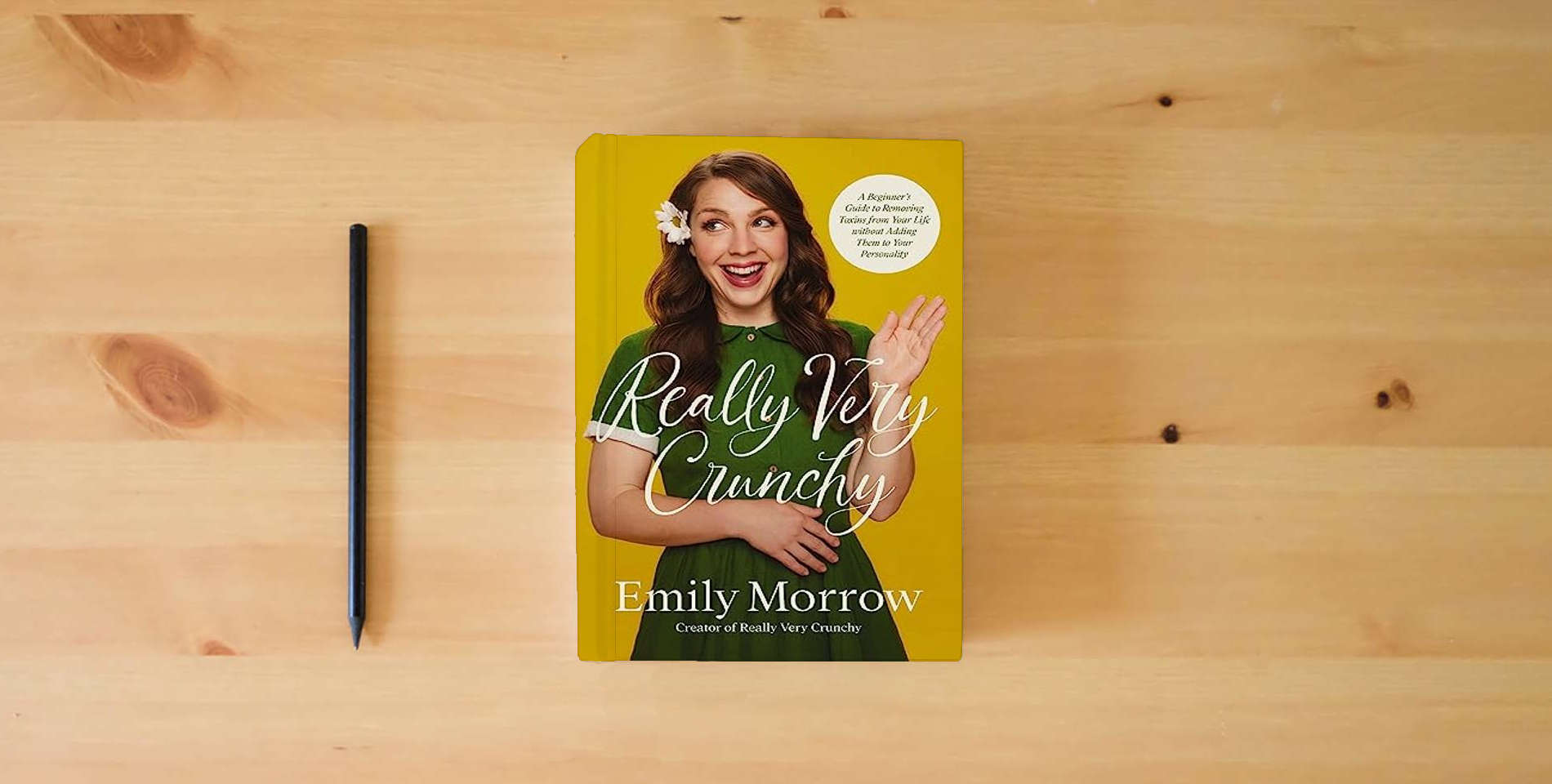 The book Really Very Crunchy: A Beginner's Guide to Removing Toxins from Your Life without Adding Them to Your Personality is on the table