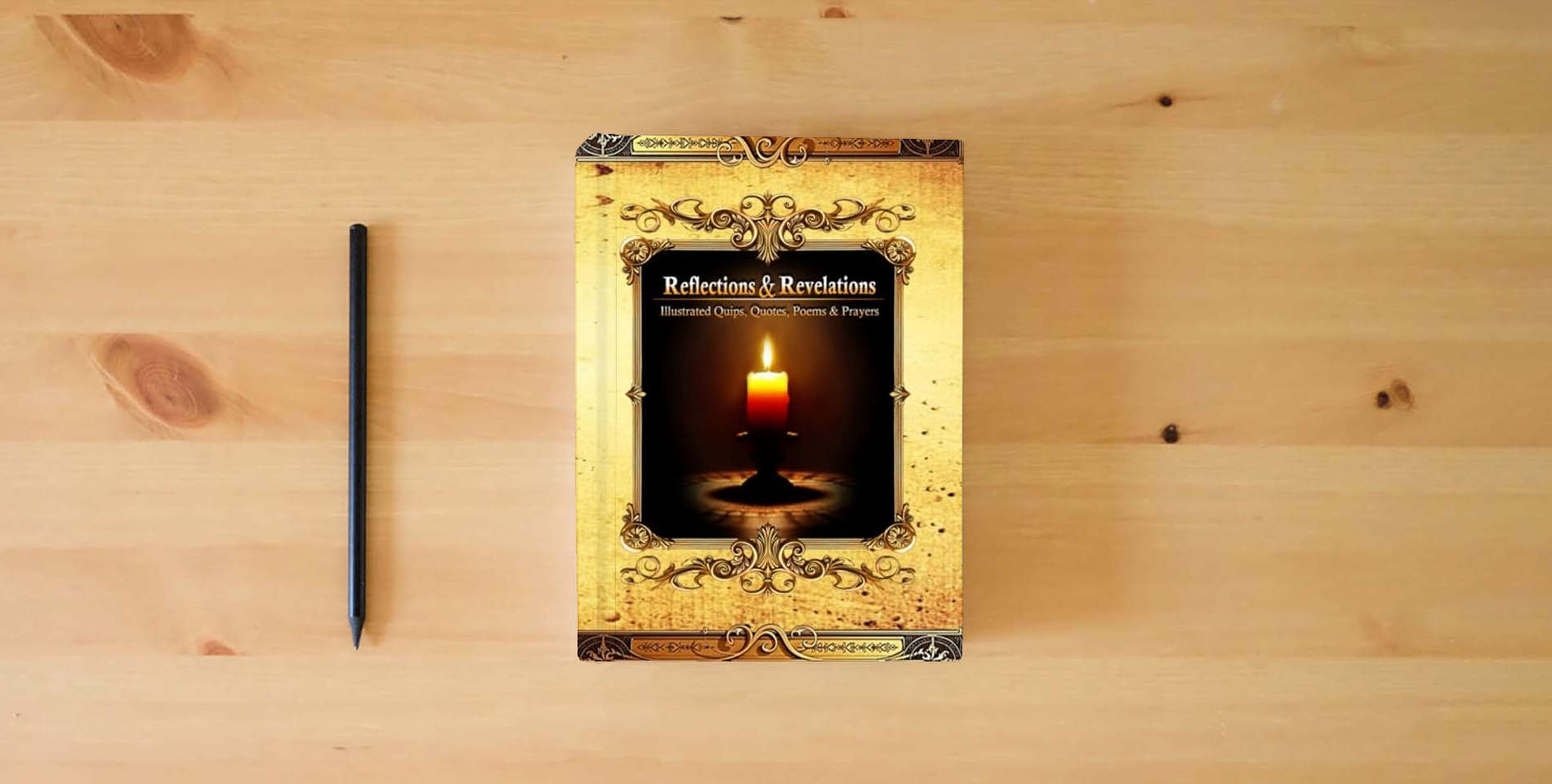 The book Reflections & Revelations: Illustrated Quips, Qoutes, Poems, & Prayers is on the table