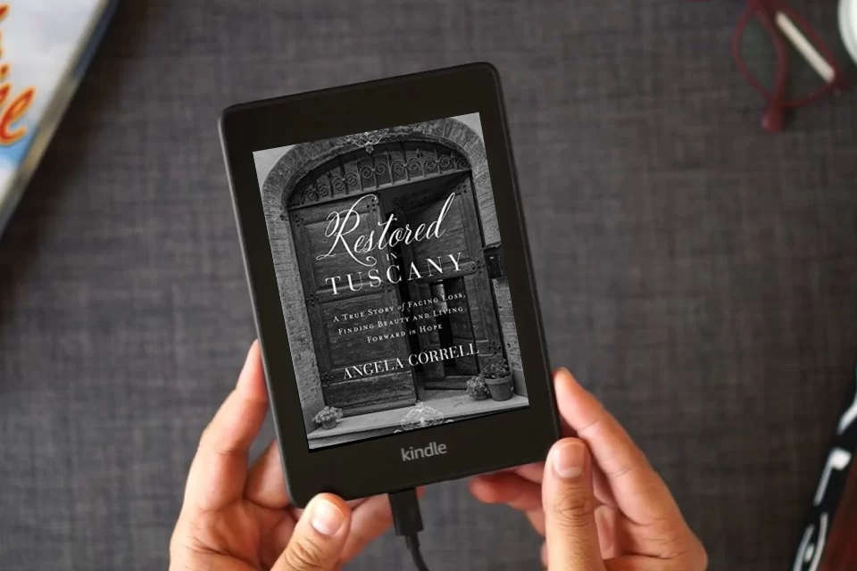 Read Online Restored in Tuscany: A True Story of Facing Loss, Finding Beauty, and Living Forward in Hope as a Kindle eBook