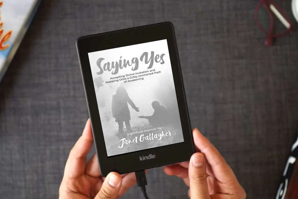 Read Online Saying Yes: Accepting Divine Invitation and Stepping Onto a Gritty Uncharted Path of Awakening as a Kindle eBook