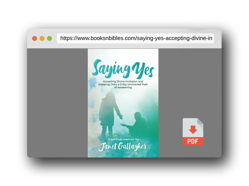 PDF Preview of the book Saying Yes: Accepting Divine Invitation and Stepping Onto a Gritty Uncharted Path of Awakening