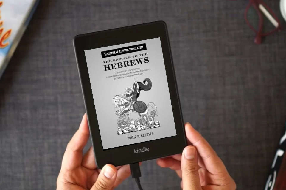 Read Online Scripturae Contra Trinitatem - The Epistle to the Hebrews: An Anthology of Quotations, Alternative Expositions, and Critical Commentaries on Common Trinitarian Proof-Texts as a Kindle eBook