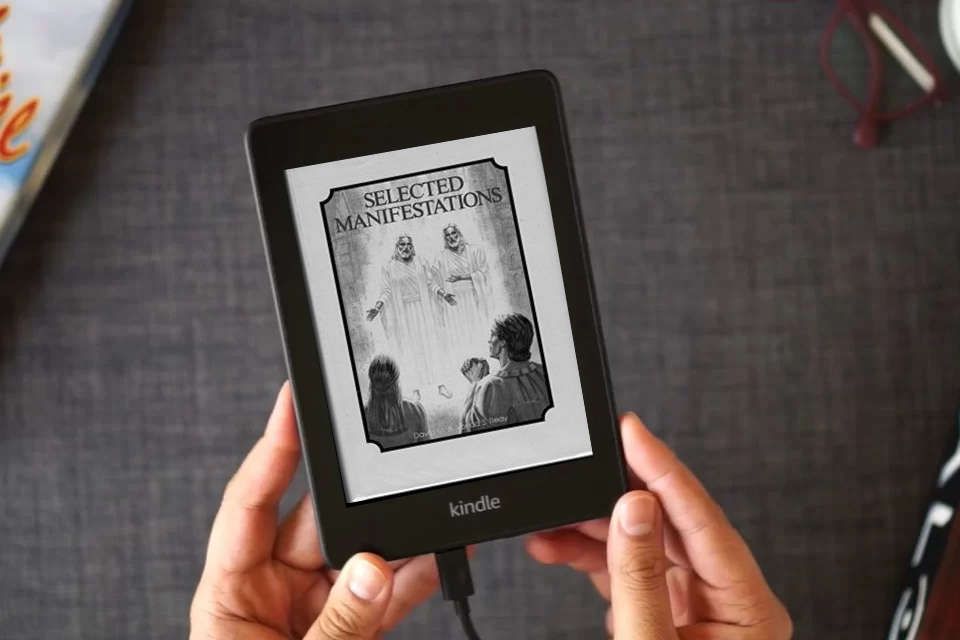 Read Online Selected manifestations: Being an unofficial collection of temple dedicatory prayers, revelations, visions, dreams, doctrinal expositions, and other ... Church of Jesus Christ of Latter-Day Saints as a Kindle eBook