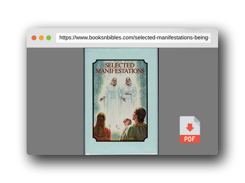 PDF Preview of the book Selected manifestations: Being an unofficial collection of temple dedicatory prayers, revelations, visions, dreams, doctrinal expositions, and other ... Church of Jesus Christ of Latter-Day Saints