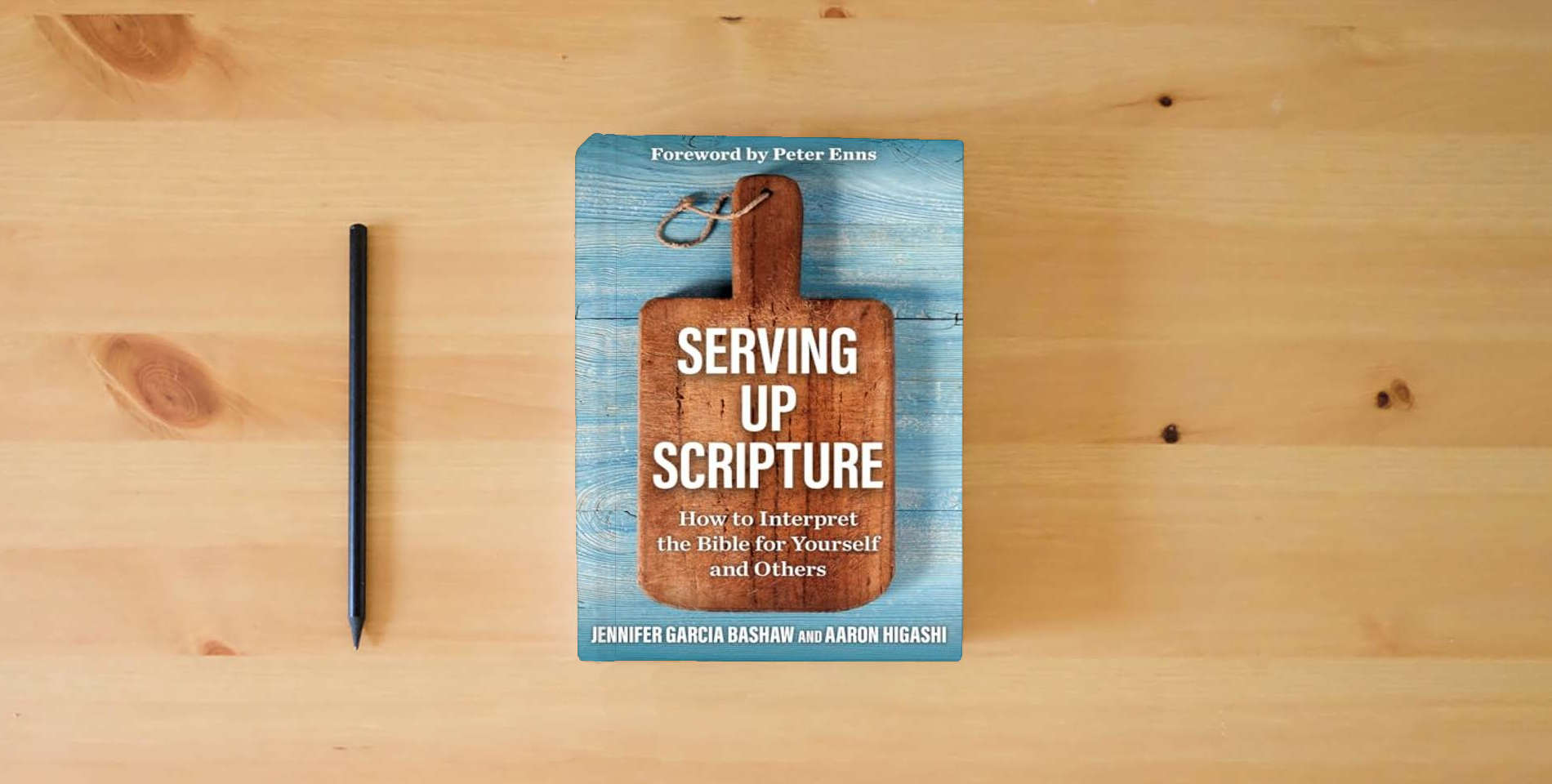 The book Serving Up Scripture: How to Interpret the Bible for Yourself and Others is on the table