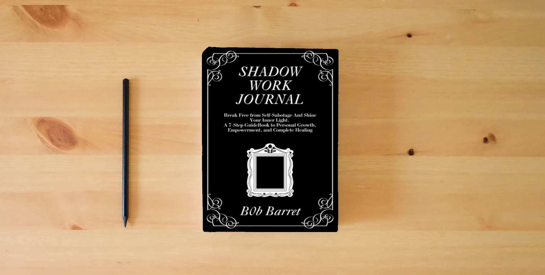 The book Shadow Work Journal: Break Free from Self-Sabotage And Shine Your Inner Light. A 7-Step GuideBook to Personal Growth, Empowerment, and Complete Healing is on the table