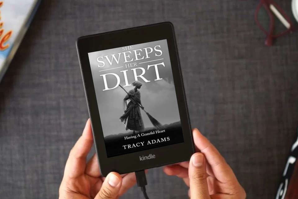 Read Online She Sweeps Her Dirt: Having A Grateful Heart as a Kindle eBook