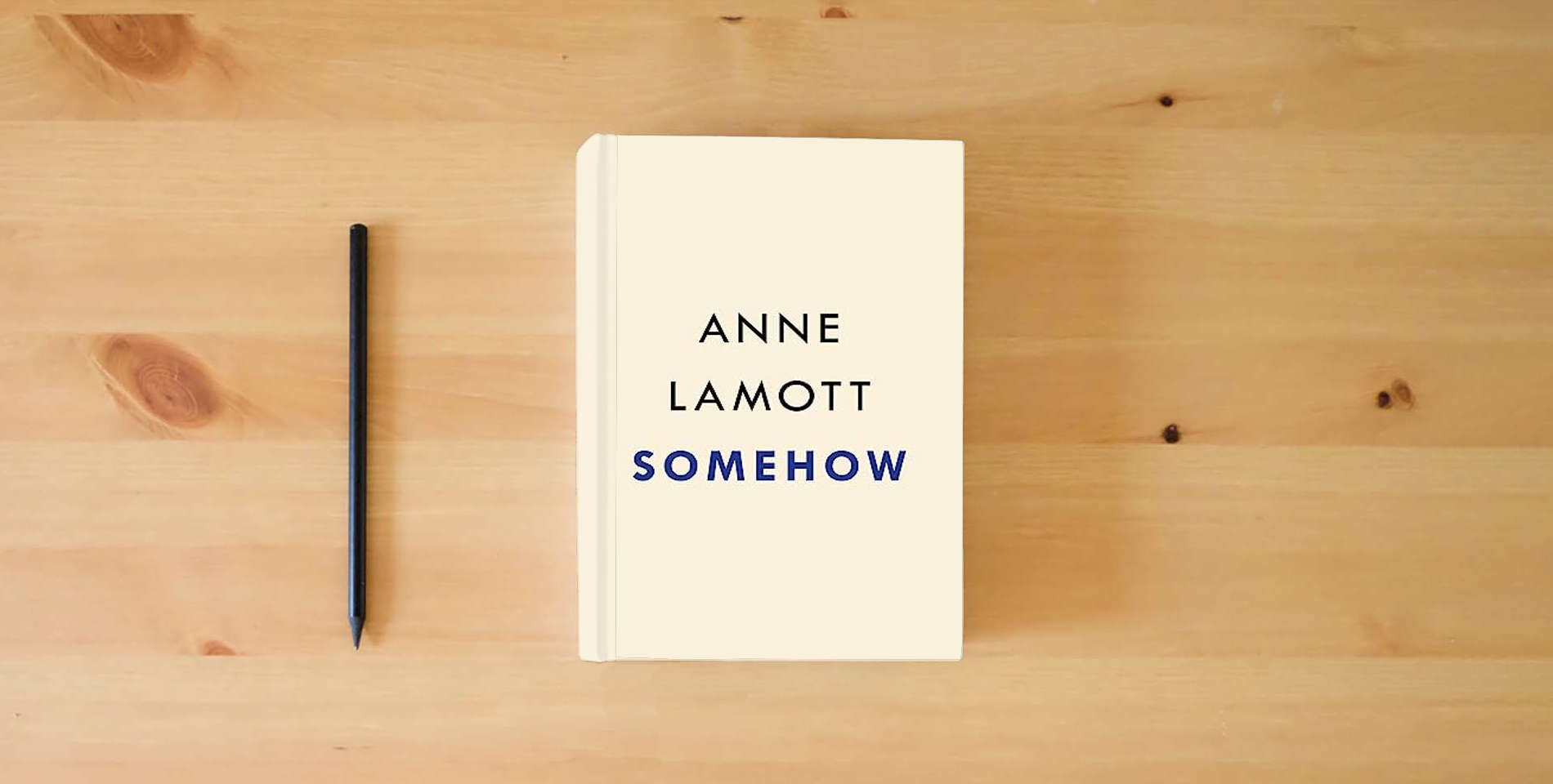 The book Somehow: Thoughts on Love is on the table