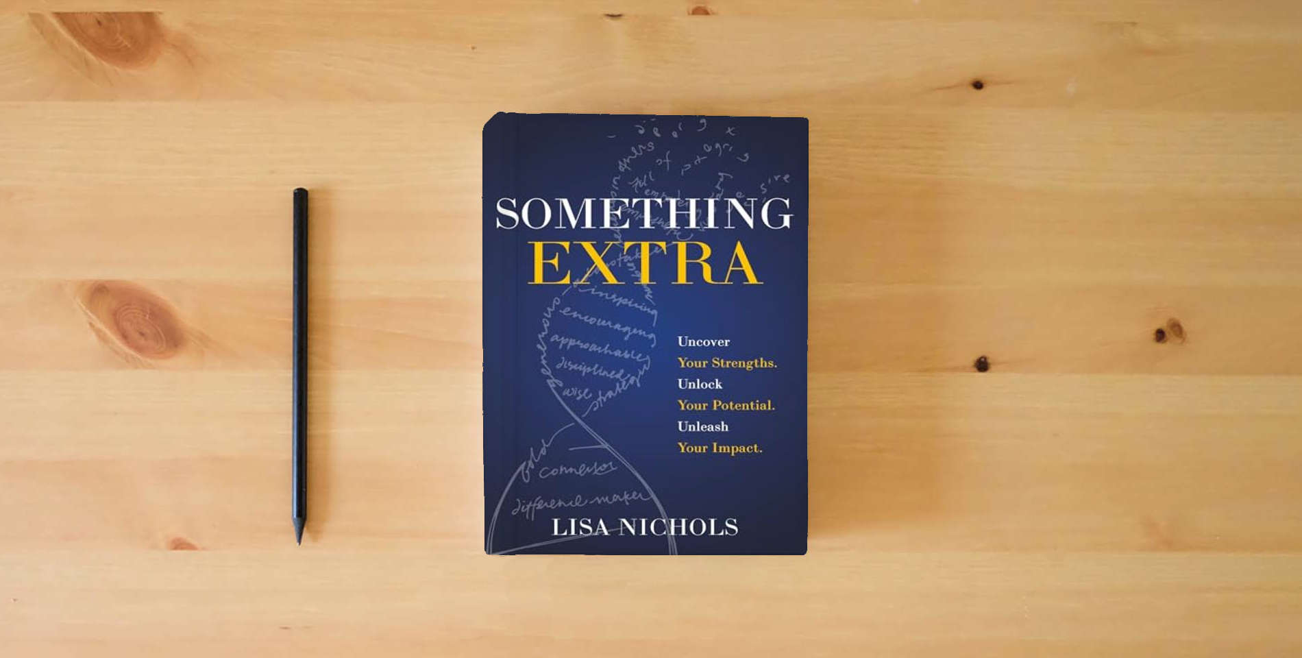 The book Something Extra: Uncover Your Strengths. Unlock Your Potential. Unleash Your Impact. is on the table