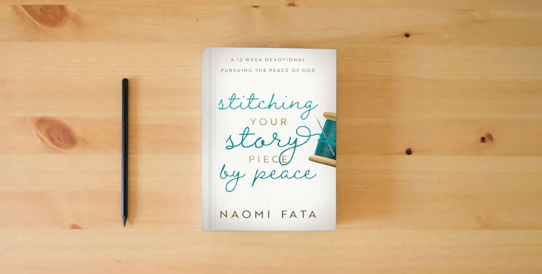 The book Stitching Your Story Piece by Peace A 13 Week Devotional Pursuing the Peace of God is on the table