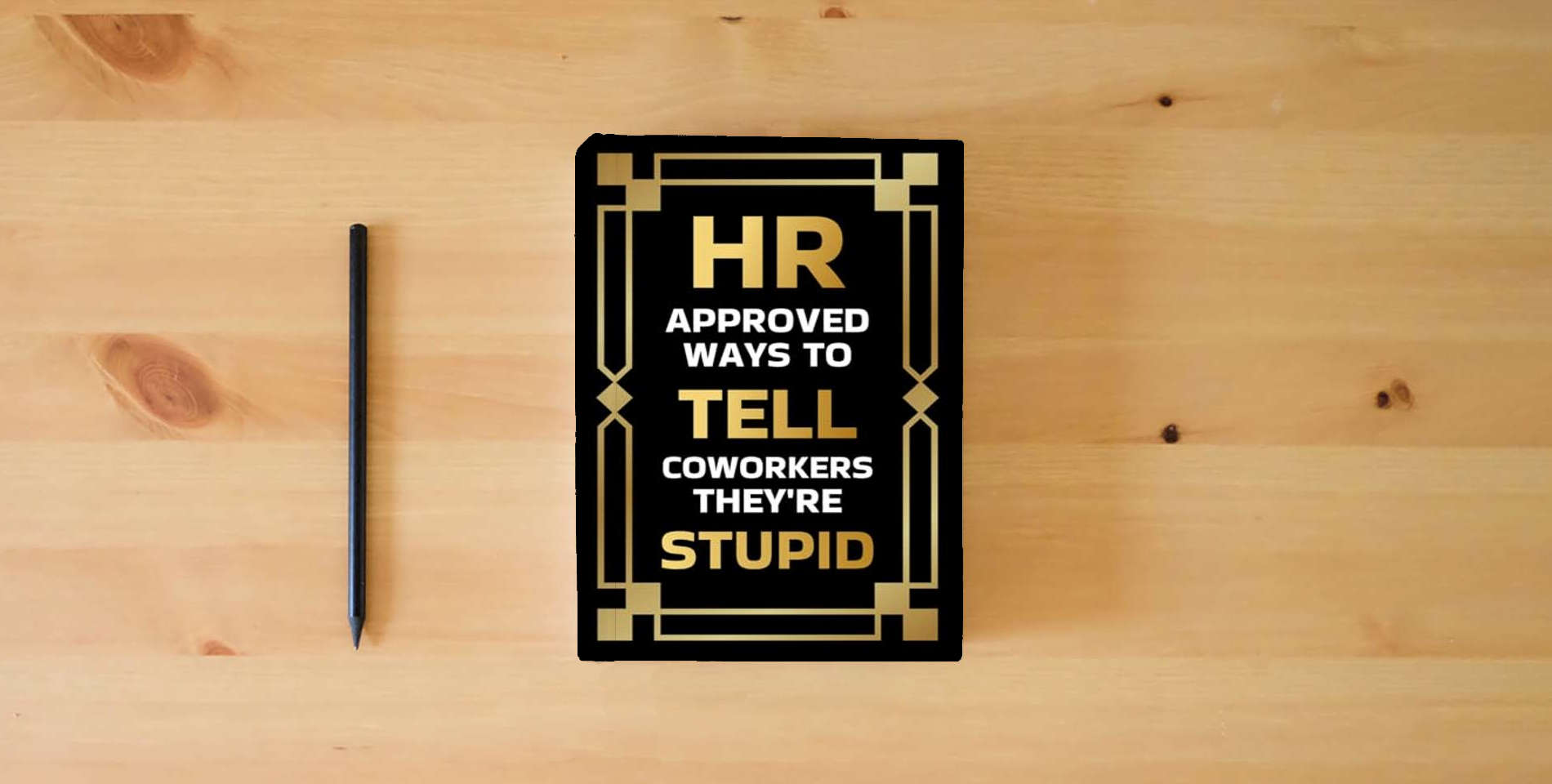 The book Stocking Stuffers for Men: HR Approved Ways to Tell Coworkers They're Stupid: Funny Christmas Gift for Adults is on the table