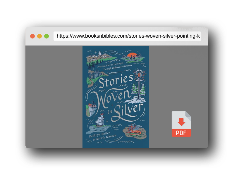 PDF Preview of the book Stories Woven in Silver: Pointing Kids to the Gospel Through Children's Literature