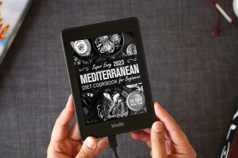 Read Online Super Easy Mediterranean Diet Cookbook for Beginners 2023: Simple and Nutritious Mediterranean Recipes to Kickstart a Healthy Eating Journey with a 28-Day Meal Plan to Transform Your Eating Habits as a Kindle eBook