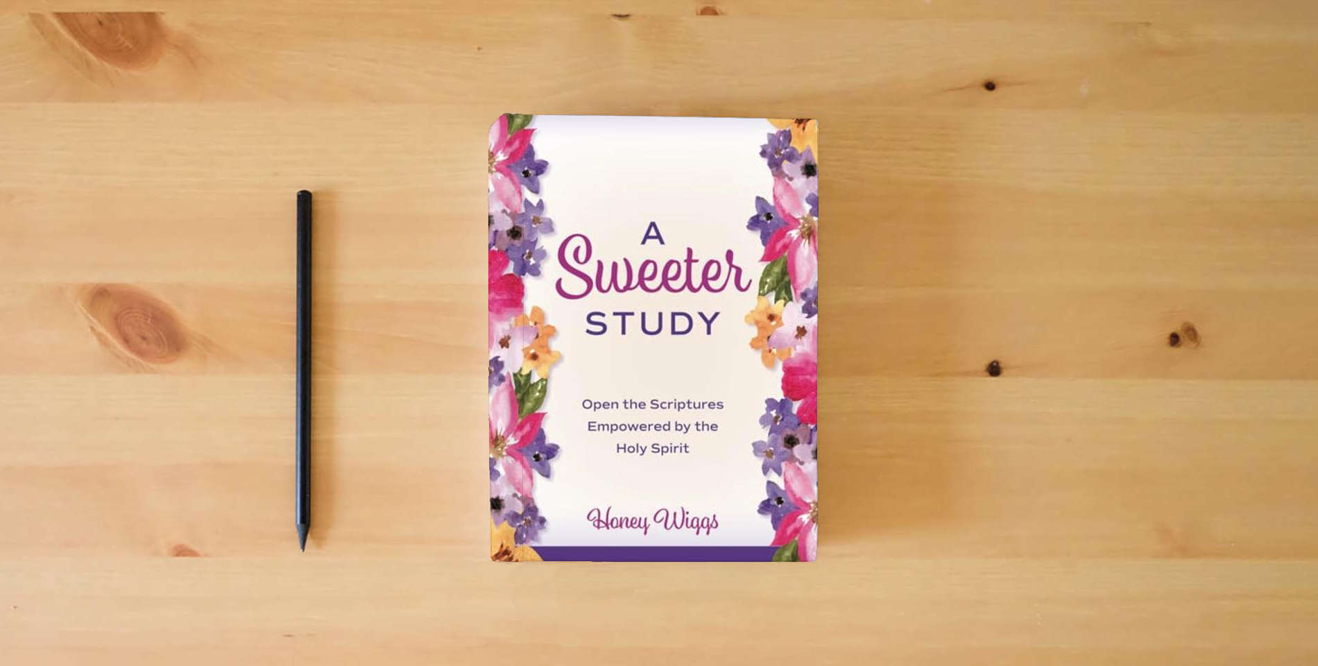 The book A Sweeter Study: Open the Scriptures Empowered by the Holy Spirit is on the table