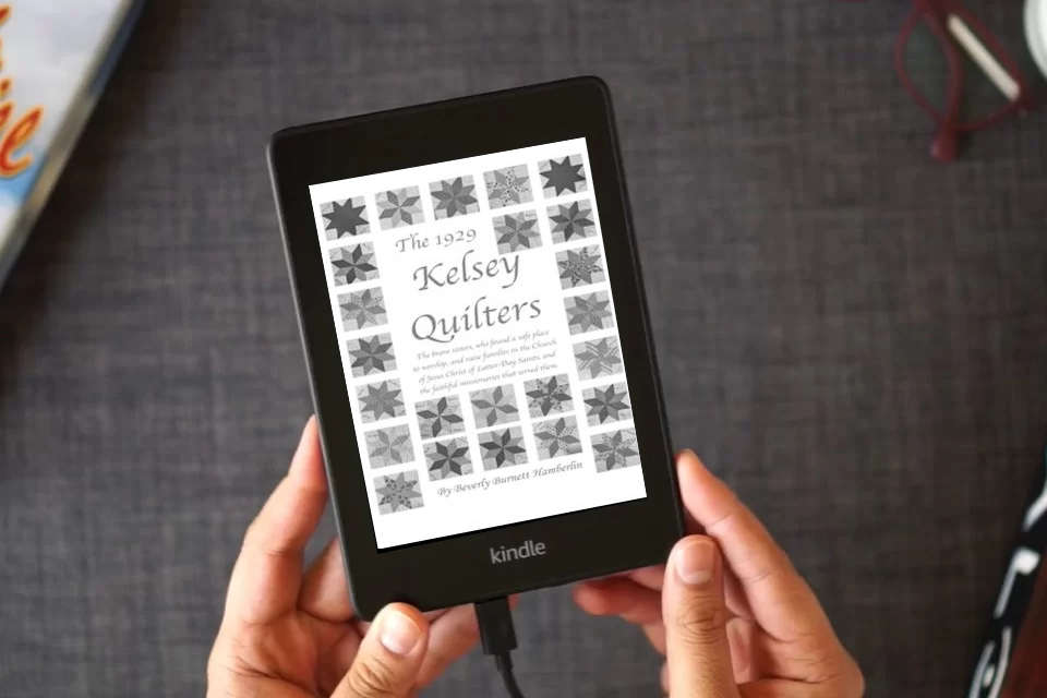 Read Online The 1929 Kelsey Quilters: The Brave Sisters Who Found a Safe Place to Worship and Raise Families in the Church of Jesus Christ of Latter-Day Saints as a Kindle eBook