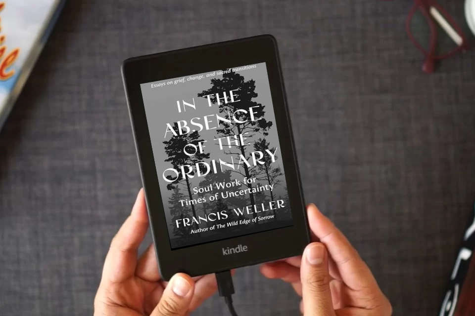 Read Online In the Absence of the Ordinary: Soul Work for Times of Uncertainty --Essays on grief, change, and sacred transitions as a Kindle eBook