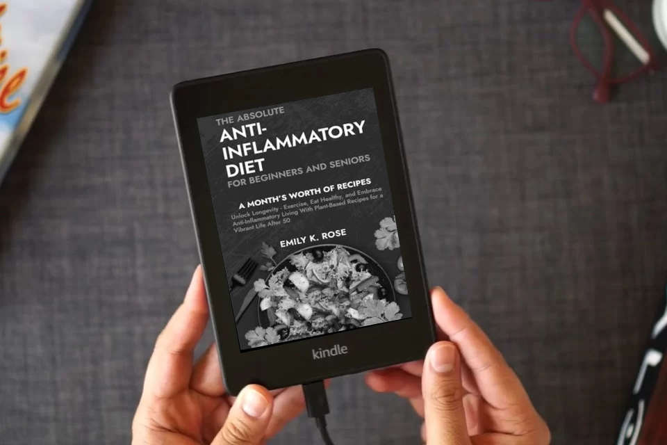 Read Online The Absolute Anti-Inflammatory Diet for Beginners and Seniors: No-Pressure 30-day Recipe Plan - Reduce Inflammation, Boost the Immune System, Aids Regeneration of Your Health, Helps Weight Loss as a Kindle eBook