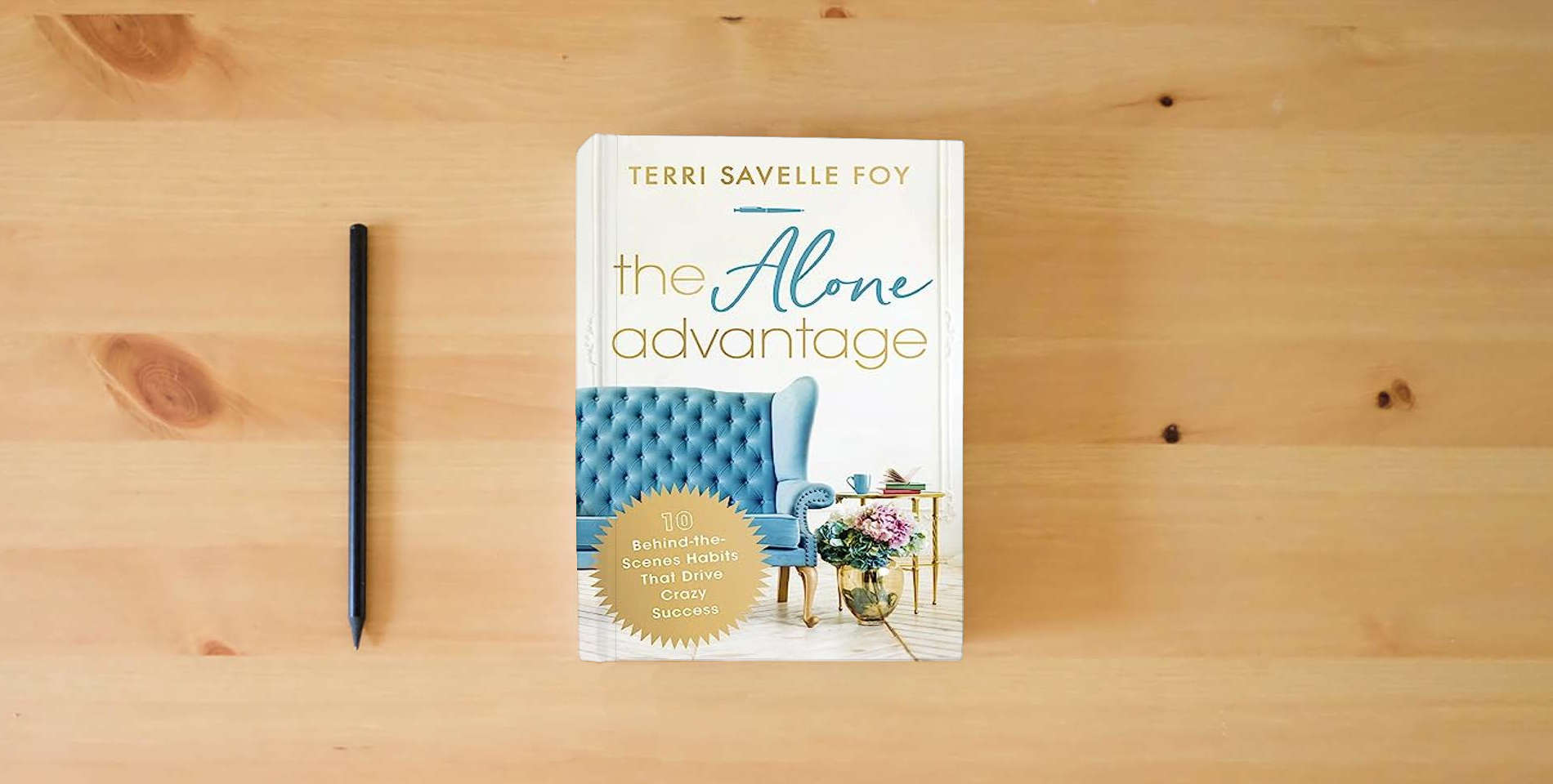 The book The Alone Advantage: 10 Behind-the-Scenes Habits That Drive Crazy Success is on the table