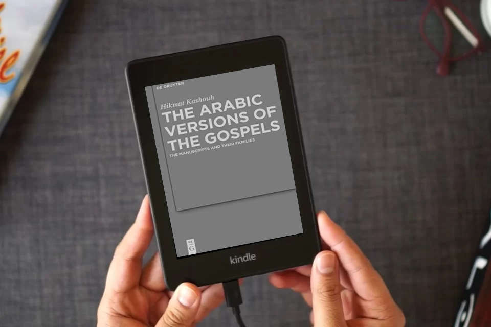 Read Online The Arabic Versions of the Gospels: The Manuscripts and their Families (Arbeiten zur neutestamentlichen Textforschung, 42) as a Kindle eBook