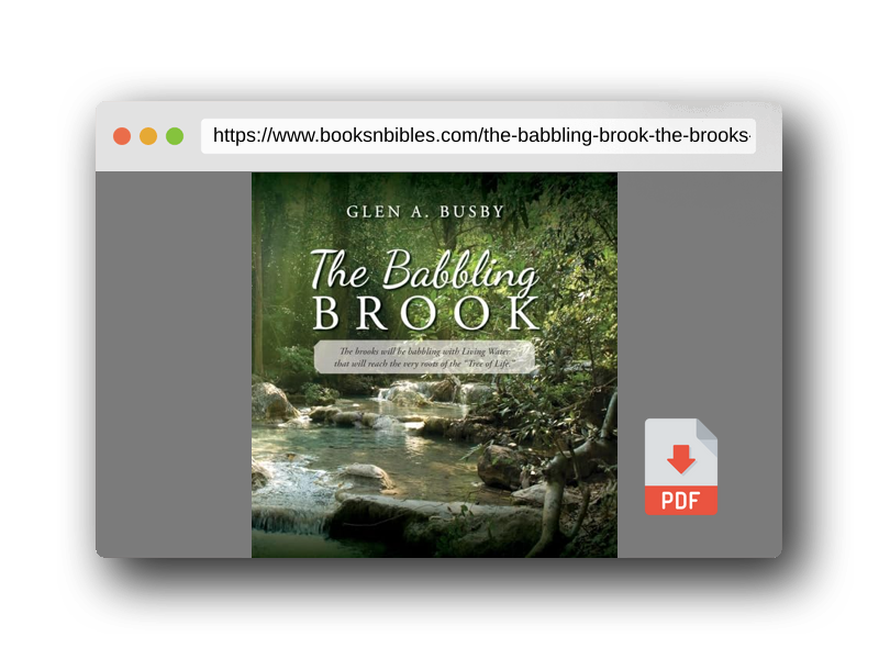 PDF Preview of the book The Babbling Brook: The brooks will be babbling with Living Water that will reach the very roots of the "Tree of Life."