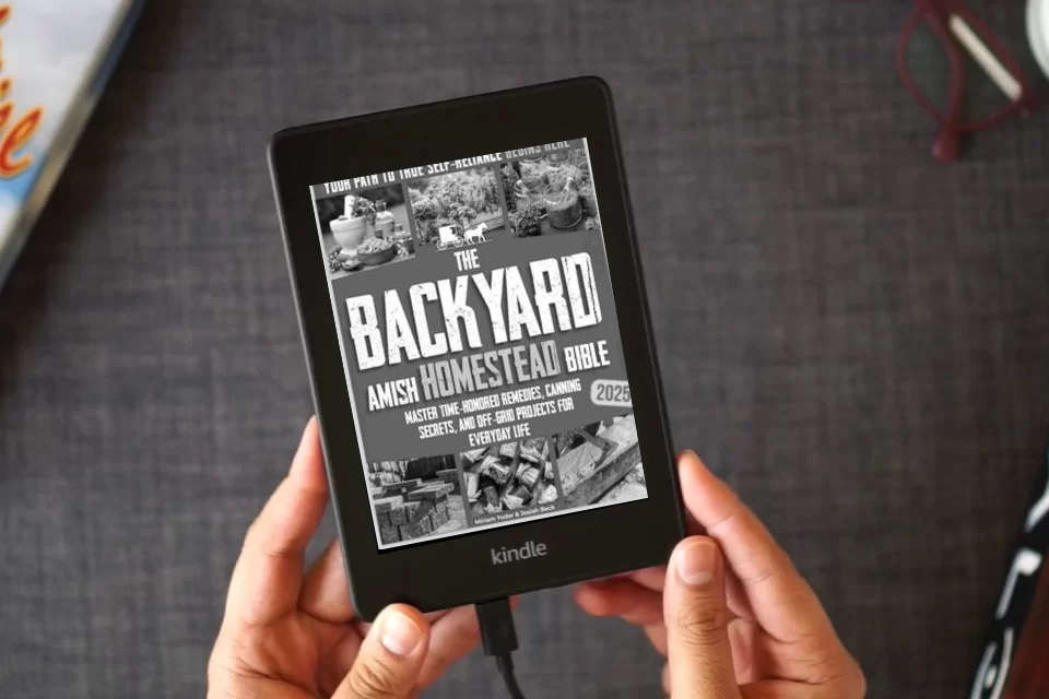 Read Online The Backyard Amish Homestead Bible: Your Path to True Self-Reliance Begins Here – Master Time-Honored Remedies, Canning Secrets, and Off-Grid Projects for Everyday Life as a Kindle eBook