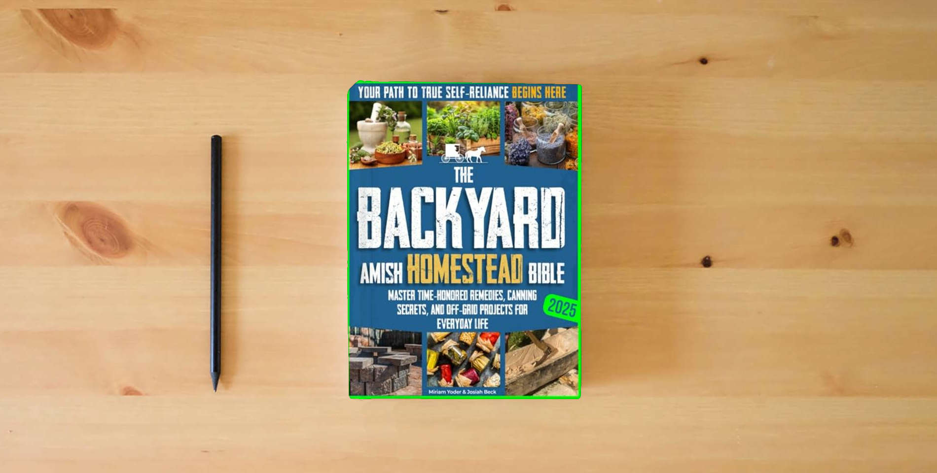 The book The Backyard Amish Homestead Bible: Your Path to True Self-Reliance Begins Here – Master Time-Honored Remedies, Canning Secrets, and Off-Grid Projects for Everyday Life is on the table