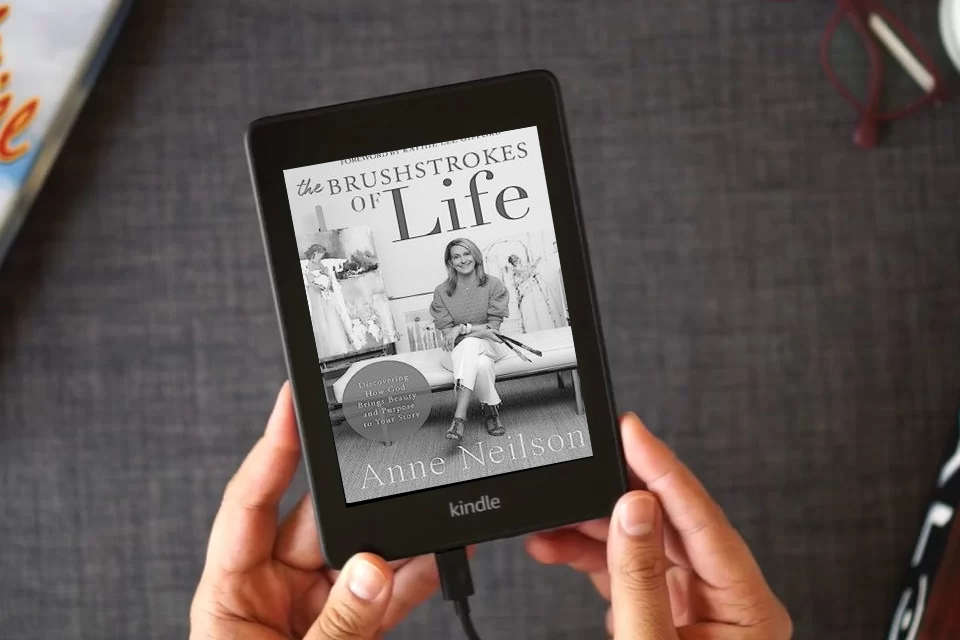 Read Online The Brushstrokes of Life: Discovering How God Brings Beauty and Purpose to Your Story as a Kindle eBook
