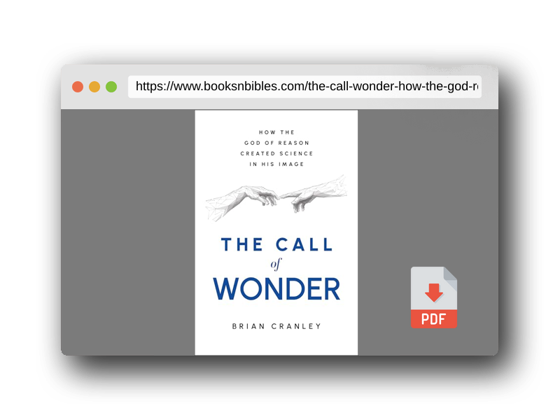 PDF Preview of the book The Call of Wonder: How the God of Reason Created Science in His Image