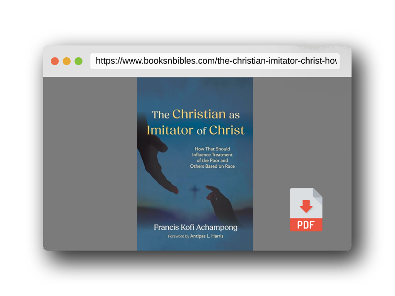 PDF Preview of the book The Christian as Imitator of Christ: How That Should Influence Treatment of the Poor and Others Based on Race