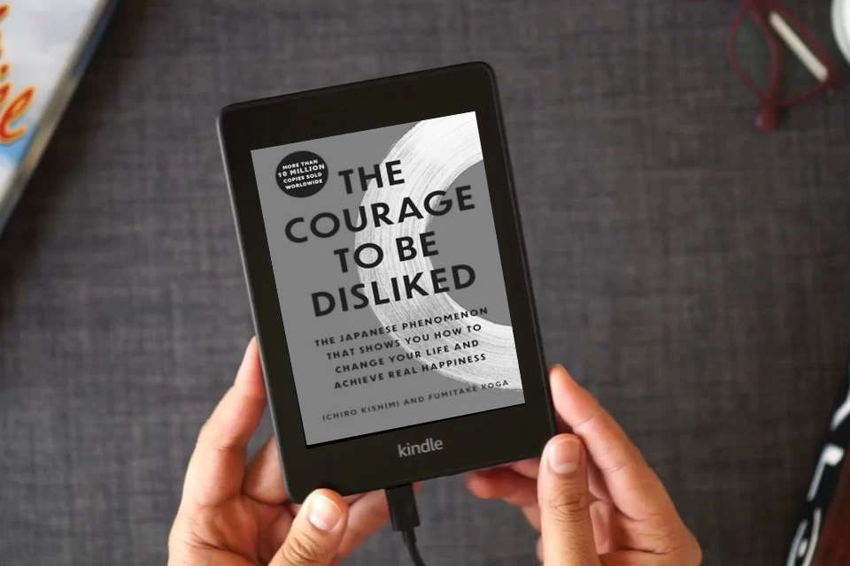 Read Online The Courage to Be Disliked: The Japanese Phenomenon That Shows You How to Change Your Life and Achieve Real Happiness as a Kindle eBook