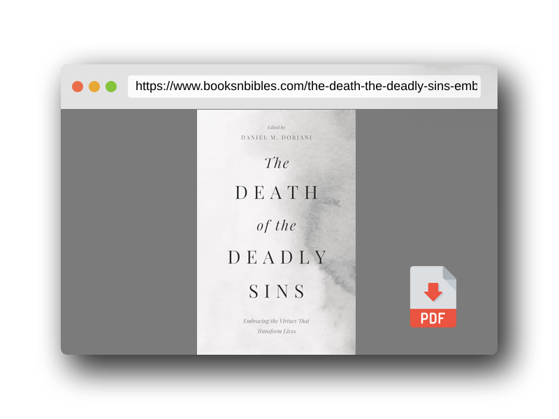 PDF Preview of the book The Death of the Deadly Sins: Embracing the Virtues That Transform Lives