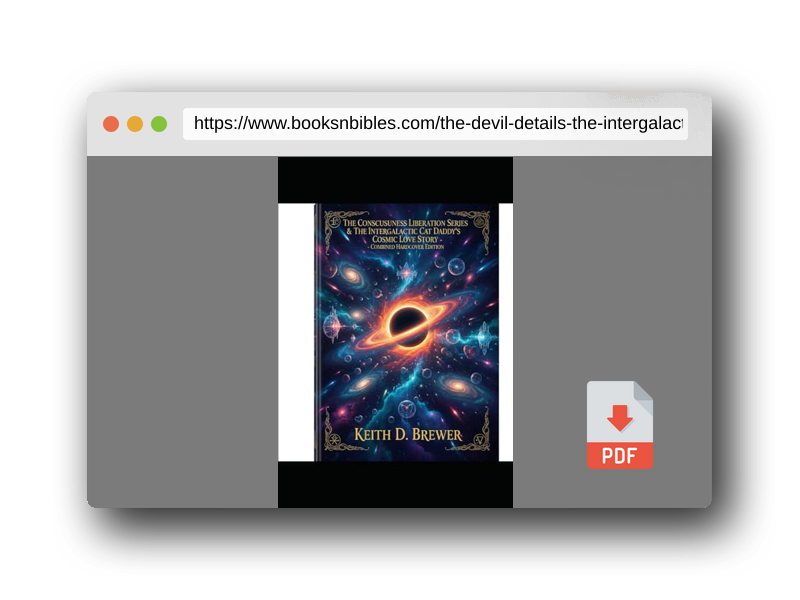 PDF Preview of the book THE DEVIL IS IN TH DETAILS & THE INTERGALACTIC CAT DADDY'S COSMIC LOVE STORY: A COLLECTION (THE CONSCIENCENESS DECODES)