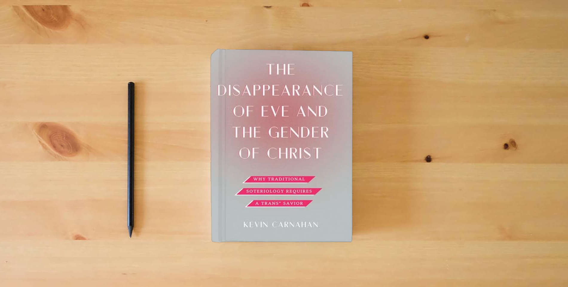 The book The Disappearance of Eve and the Gender of Christ: Why Traditional Soteriology Requires a Trans Savior is on the table