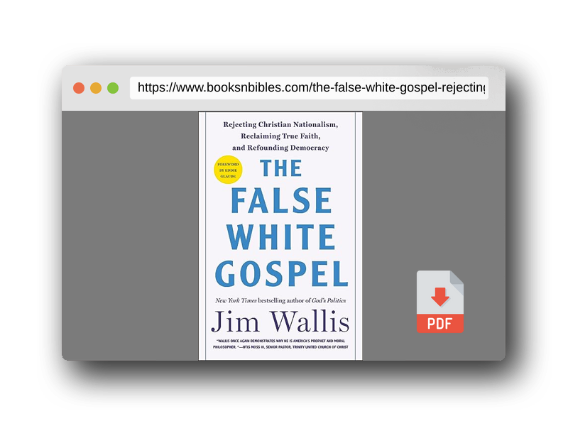 PDF Preview of the book The False White Gospel: Rejecting Christian Nationalism, Reclaiming True Faith, and Refounding Democracy