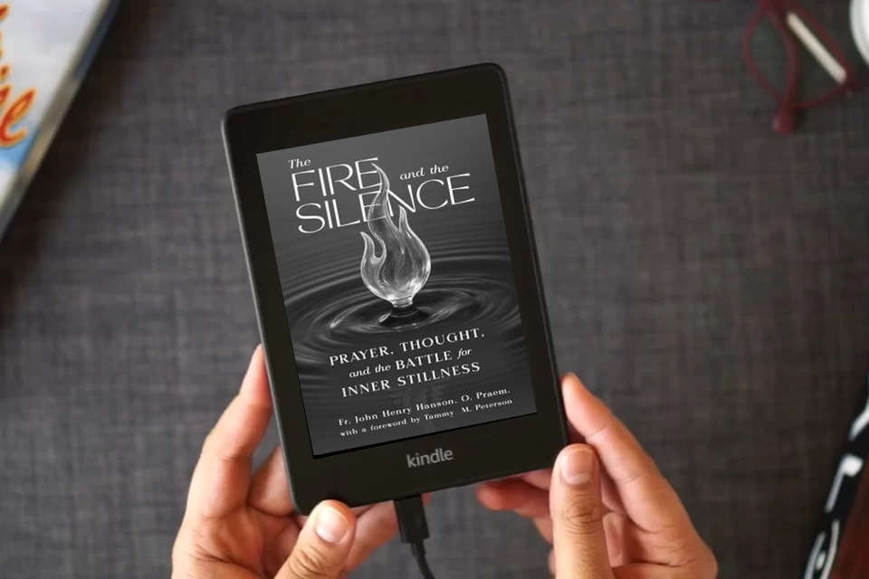 Read Online The Fire and the Silence: Prayer, Thought, and the Battle for Inner Stillness as a Kindle eBook