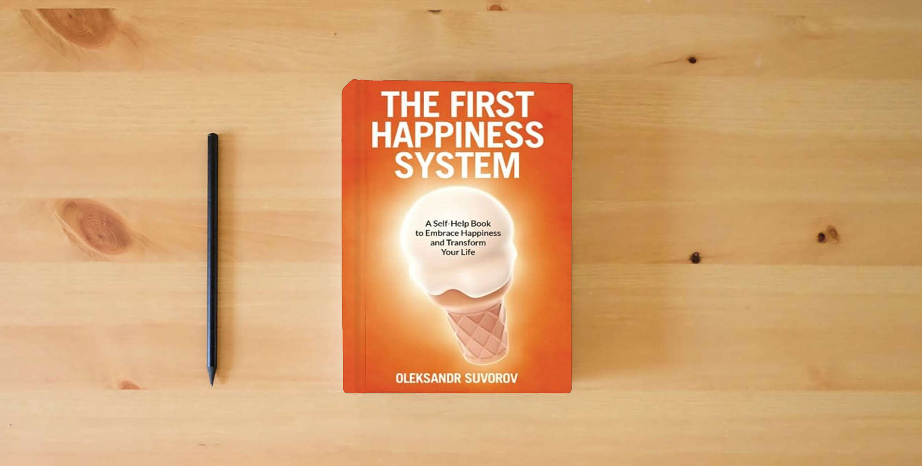 The book The First Happiness System: A Self-Help Book to Embrace Happiness and Transform Your Life is on the table