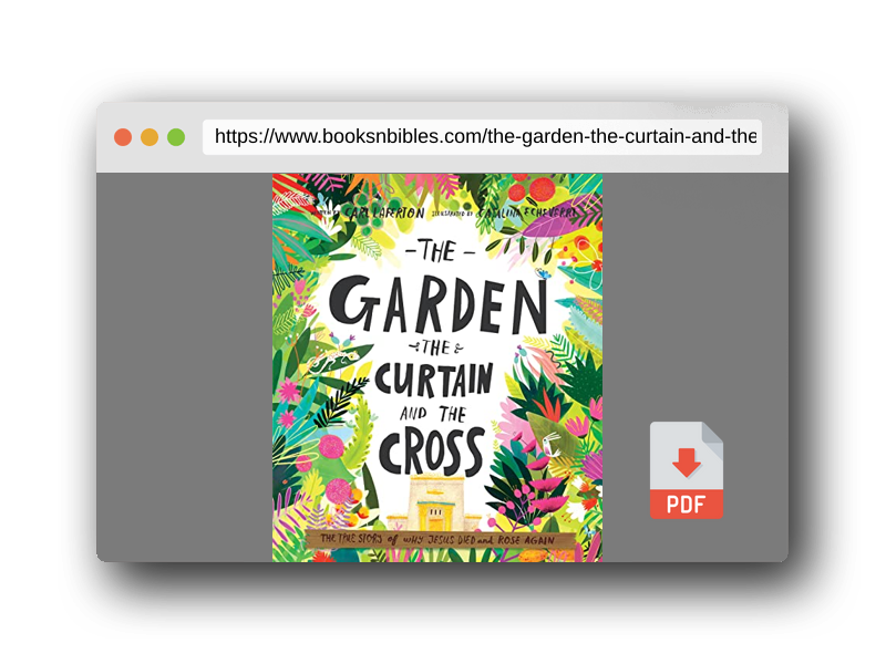 PDF Preview of the book The Garden, the Curtain and the Cross: The true story of why Jesus died and rose again (Tales That Tell the Truth) (Gospel-centered Christian picture ... ages 3-6. Perfect year-round or for Easter)