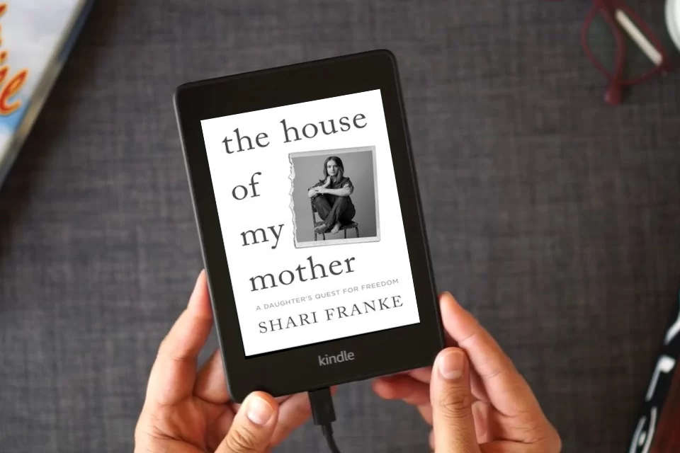 Read Online The House of My Mother: A Daughter's Quest for Freedom as a Kindle eBook