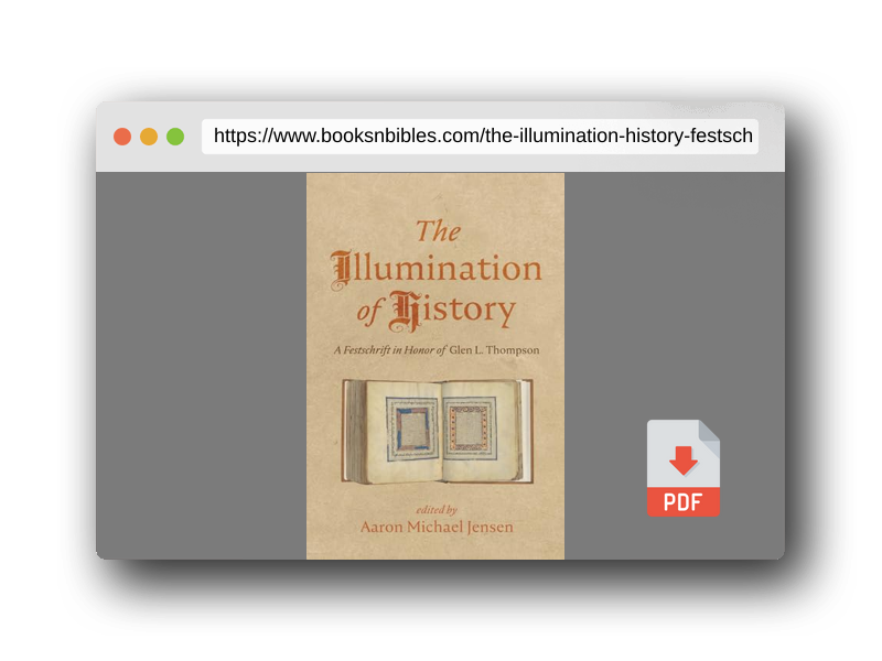 PDF Preview of the book The Illumination of History: A Festschrift in Honor of Glen L. Thompson