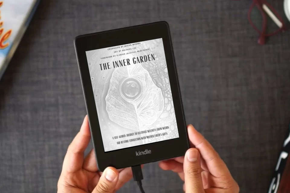 Read Online The Inner Garden: A self-guided journey to cultivate wellness from within and restore connection with Mother Earth's gifts as a Kindle eBook