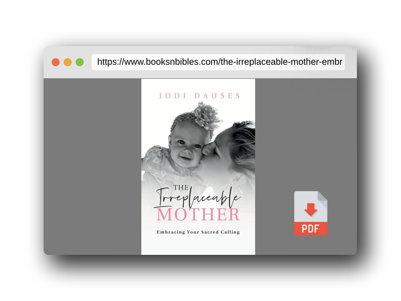 PDF Preview of the book The Irreplaceable Mother: Embracing Your Sacred Calling