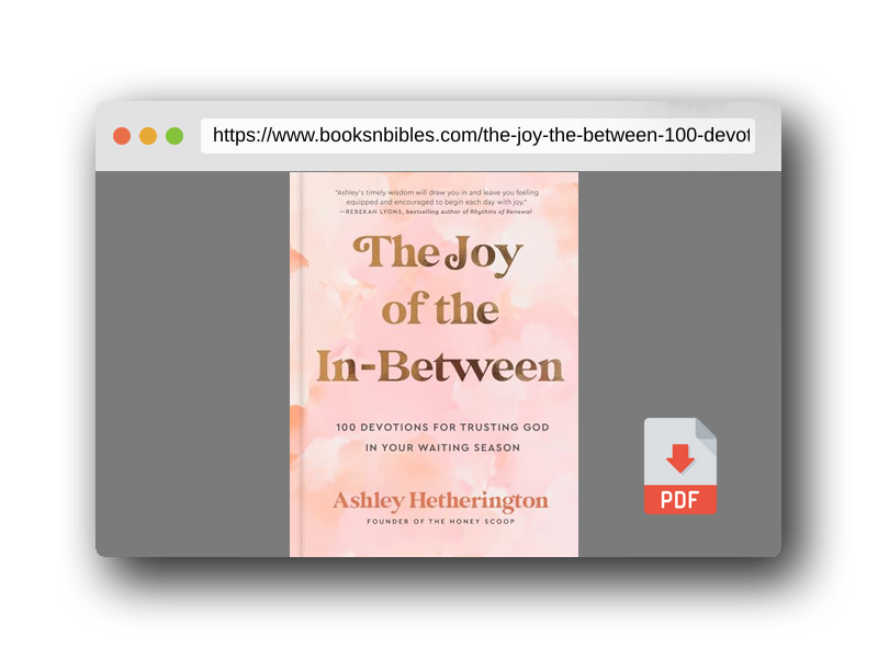 PDF Preview of the book The Joy of the In-Between: 100 Devotions for Trusting God in Your Waiting Season: A Devotional