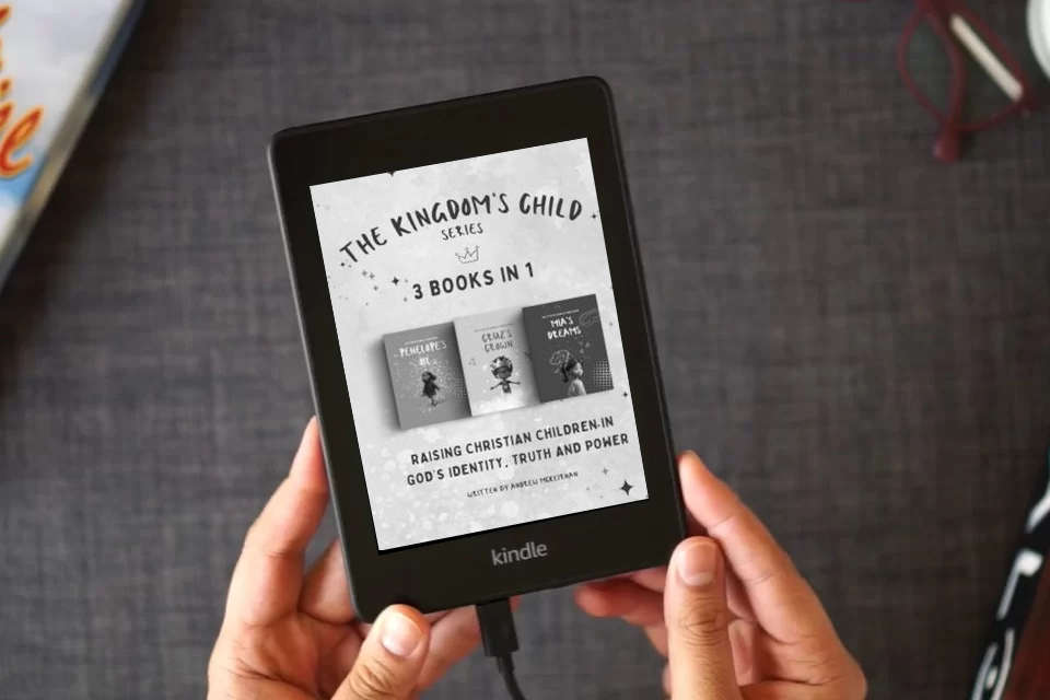 Read Online The Kingdom's Child Series- 3 Christian Books in 1: Raising Christian Children in God's Identity, Truth and Power as a Kindle eBook