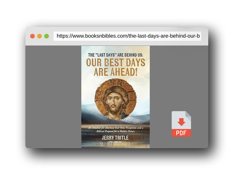 PDF Preview of the book The "Last Days" Are Behind Us: Our Best Days Are Ahead!: An Antidote for Alarmist End-Time Viewpoints and a Biblical Proposal for a Positive Future